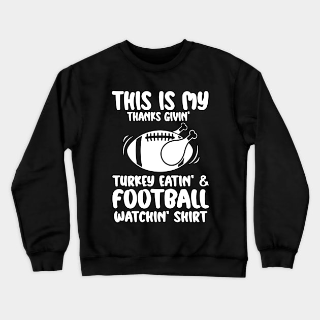 This Is My Thanksgiving Turkey Eating And Football Watching Crewneck Sweatshirt by Saymen Design